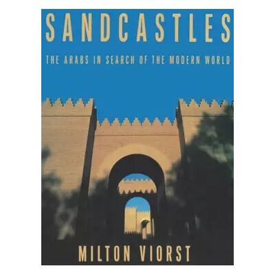 Reprint Sandcastles: The Arabs in Search of the Modern World - Milton Viorst - Publicité Reprint Sandcastles: The Arabs in Search of the Modern World - Milton Viorst - Publicité