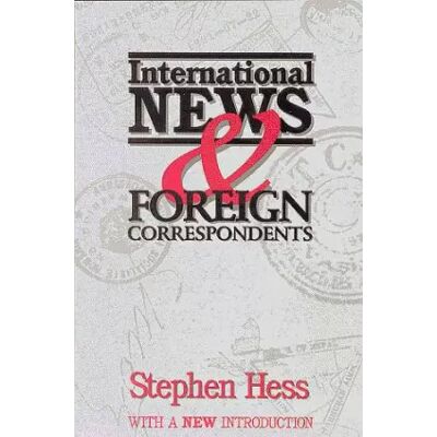 International News & Foreign Correspondence (Newswork) - Stephen Hess - Publicité International News & Foreign Correspondence (Newswork) - Stephen Hess - Publicité