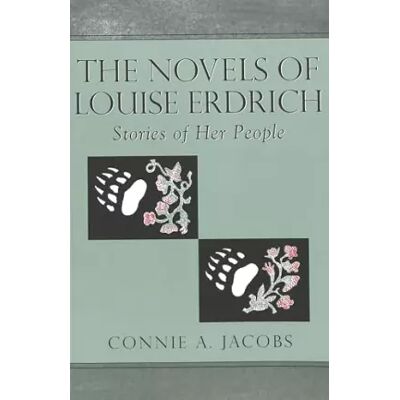 New The Novels of Louise Erdrich: Stories of Her People (American Indian Studies) - Connie Jacobs - Publicité New The Novels of Louise Erdrich: Stories of Her People (American Indian Studies) - Connie Jacobs - Publicité