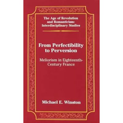 New From Perfectibility to Perversion: Meliorism in Eighteenth-Century France (The Age of Revolution and Romanticism) - Michael E. Winston - Publicité New From Perfectibility to Perversion: Meliorism in Eighteenth-Century France (The Age of Revolution and Romanticism) - Michael E. Winston - Publicité