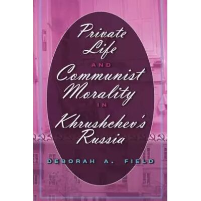 New Private Life and Communist Morality in Khrushchev’s Russia - Deborah A. Field - Publicité New Private Life and Communist Morality in Khrushchev’s Russia - Deborah A. Field - Publicité