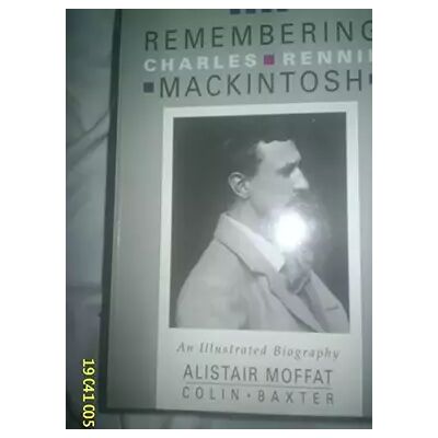 New Remembering Charles Rennie Mackintosh: an illustrated biography - Alistair & BAXTER,Colin MOFFAT - Publicité New Remembering Charles Rennie Mackintosh: an illustrated biography - Alistair & BAXTER,Colin MOFFAT - Publicité