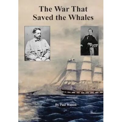 The War that Saved the Whales: The Confederate War Against the Yankee Whalers - Paul Watson - Publicité The War that Saved the Whales: The Confederate War Against the Yankee Whalers - Paul Watson - Publicité
