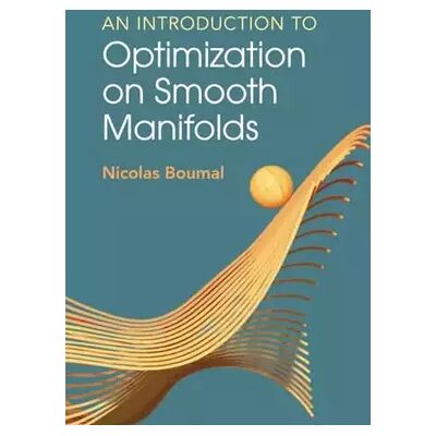 New An Introduction to Optimization on Smooth Manifolds - Nicolas Boumal - Publicité New An Introduction to Optimization on Smooth Manifolds - Nicolas Boumal - Publicité