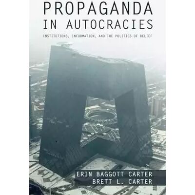 New Propaganda in Autocracies (Political Economy of Institutions and Decisions) - Erin Baggott Carter - Publicité New Propaganda in Autocracies (Political Economy of Institutions and Decisions) - Erin Baggott Carter - Publicité