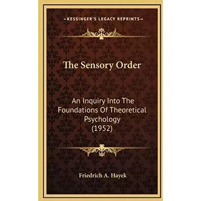 The Sensory Order: An Inquiry Into The Foundations Of Theoretical Psychology (1952) - Friedrich A Hayek - Publicité The Sensory Order: An Inquiry Into The Foundations Of Theoretical Psychology (1952) - Friedrich A Hayek - Publicité