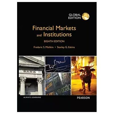 8 Financial Markets and Institutions, Global Edition - Frederic S Mishkin, Stanley Eakins - Publicité 8 Financial Markets and Institutions, Global Edition - Frederic S Mishkin, Stanley Eakins - Publicité
