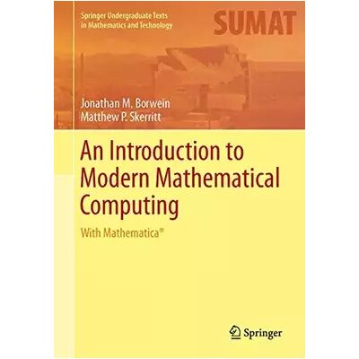 An Introduction to Modern Mathematical Computing: With Mathematica® (Springer Undergraduate Texts in Mathematics and Technology) - Jonathan M. Borwein, Matthew P. Skerritt - Publicité An Introduction to Modern Mathematical Computing: With Mathematica® (Springer Undergraduate Texts in Mathematics and Technology) - Jonathan M. Borwein, Matthew P. Skerritt - Publicité
