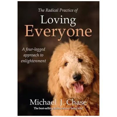 First Edition The Radical Practice of Loving Everyone: A Four-Legged Approach to Enlightenment - Michael J. Chase, Michael Chase - Publicité First Edition The Radical Practice of Loving Everyone: A Four-Legged Approach to Enlightenment - Michael J. Chase, Michael Chase - Publicité