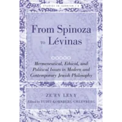 New From Spinoza to Lévinas: Hermeneutical, Ethical, and Political Issues in Modern and Contemporary Jewish Philosophy- Edited by Yudit Kornberg - Ze'ev Levy, Yudit Kornberg Greenberg - Publicité New From Spinoza to Lévinas: Hermeneutical, Ethical, and Political Issues in Modern and Contemporary Jewish Philosophy- Edited by Yudit Kornberg - Ze'ev Levy, Yudit Kornberg Greenberg - Publicité