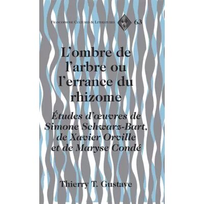 New L’ombre de l’arbre ou l’errance du rhizome: Études d’œuvres de Simone Schwarz-Bart, de Xavier Orville et de Maryse Condé (Francophone Cultur - Thierry T. Gustave - Publicité New L’ombre de l’arbre ou l’errance du rhizome: Études d’œuvres de Simone Schwarz-Bart, de Xavier Orville et de Maryse Condé (Francophone Cultur - Thierry T. Gustave - Publicité
