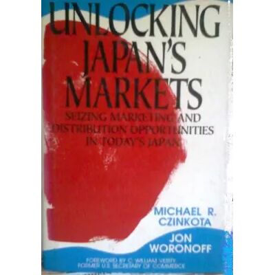First British Edition Unlocking Japan's Markets: Seizing Marketing and Distribution Opportunities in Today's Japan - Michael R. Czinkota, Jon Woronoff - Publicité First British Edition Unlocking Japan's Markets: Seizing Marketing and Distribution Opportunities in Today's Japan - Michael R. Czinkota, Jon Woronoff - Publicité