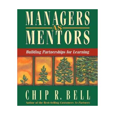 New Managers as Mentors: Building Partnerships for Learning - Chip R. Bell - Publicité New Managers as Mentors: Building Partnerships for Learning - Chip R. Bell - Publicité