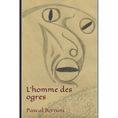 L'homme des ogres: L'homme des ogres - Pascal Bernini - Publicité L'homme des ogres: L'homme des ogres - Pascal Bernini - Publicité