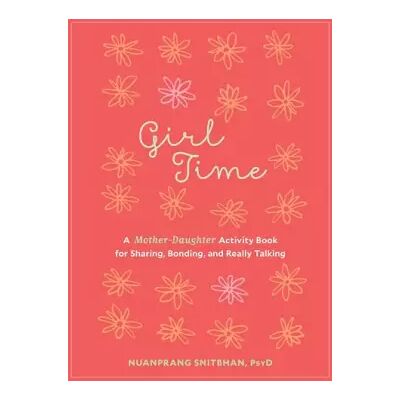 Girl Time: A Mother-Daughter Activity Book for Sharing, Bonding, and Really Talking - Nuanprang Snitbhan PsyD - Publicité Girl Time: A Mother-Daughter Activity Book for Sharing, Bonding, and Really Talking - Nuanprang Snitbhan PsyD - Publicité