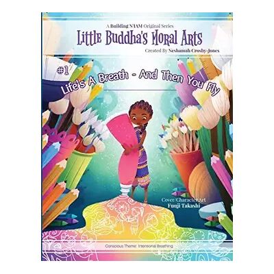 Life's A Breath and Then You Fly (Little Buddha's Moral Arts) (BOOK1) - Neshamah Crosby-Jones - Publicité Life's A Breath and Then You Fly (Little Buddha's Moral Arts) (BOOK1) - Neshamah Crosby-Jones - Publicité