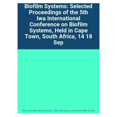 Biofilm Systems: Selected Proceedings of the 5th Iwa International Conference on Biofilm Systems, Held in Cape Town, South Africa, 14 18 Sep - Publicité Biofilm Systems: Selected Proceedings of the 5th Iwa International Conference on Biofilm Systems, Held in Cape Town, South Africa, 14 18 Sep - Publicité