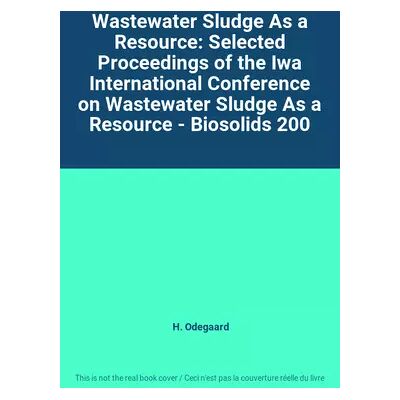 Wastewater Sludge As a Resource: Selected Proceedings of the Iwa International Conference on Wastewater Sludge As a Resource - Biosolids 200 - H. Odegaard - Publicité Wastewater Sludge As a Resource: Selected Proceedings of the Iwa International Conference on Wastewater Sludge As a Resource - Biosolids 200 - H. Odegaard - Publicité
