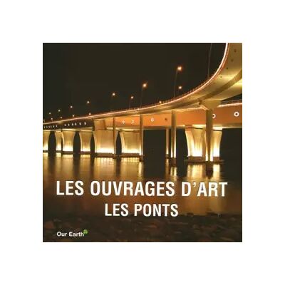 Les ouvrages d'Art : Les Ponts - Parkstone - Publicité Les ouvrages d'Art : Les Ponts - Parkstone - Publicité