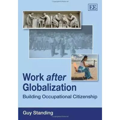 First Edition Work after Globalization: Building Occupational Citizenship - Guy Standing - Publicité First Edition Work after Globalization: Building Occupational Citizenship - Guy Standing - Publicité