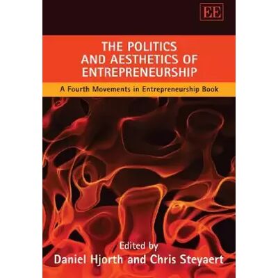 4 The Politics and Aesthetics of Entrepreneurship: A Fourth Movements in Entrepreneurship Book - Publicité 4 The Politics and Aesthetics of Entrepreneurship: A Fourth Movements in Entrepreneurship Book - Publicité