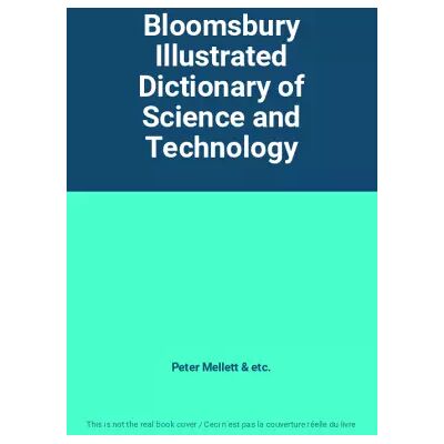 New Bloomsbury Illustrated Dictionary of Science and Technology - Peter Mellett, etc. Publicité New Bloomsbury Illustrated Dictionary of Science and Technology - Peter Mellett, etc. Publicité
