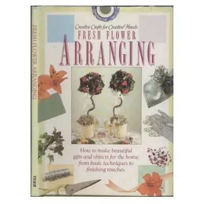 New Creative Crafts for Creative Hands - Fresh Flower Arranging - Unknown - Publicité New Creative Crafts for Creative Hands - Fresh Flower Arranging - Unknown - Publicité
