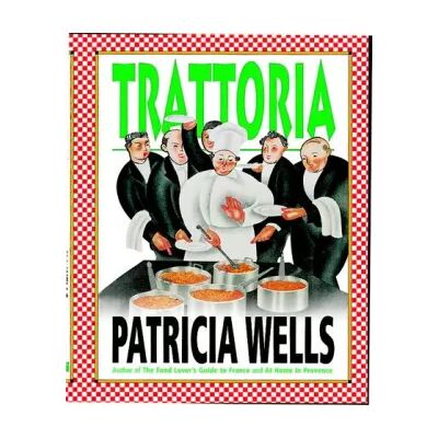 New Trattoria - Patricia Wells - Publicité New Trattoria - Patricia Wells - Publicité
