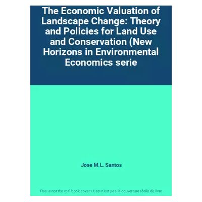 The Economic Valuation of Landscape Change: Theory and Policies for Land Use and Conservation (New Horizons in Environmental Economics serie - Jose M.L. Santos - Publicité The Economic Valuation of Landscape Change: Theory and Policies for Land Use and Conservation (New Horizons in Environmental Economics serie - Jose M.L. Santos - Publicité