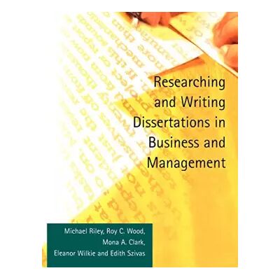 New Researching and Writing Dissertations in Business and Management - Michael Riley, Roy C. Wood, Mona Clark, Eleanor Wilkie, Edith Szivas - Publicité New Researching and Writing Dissertations in Business and Management - Michael Riley, Roy C. Wood, Mona Clark, Eleanor Wilkie, Edith Szivas - Publicité