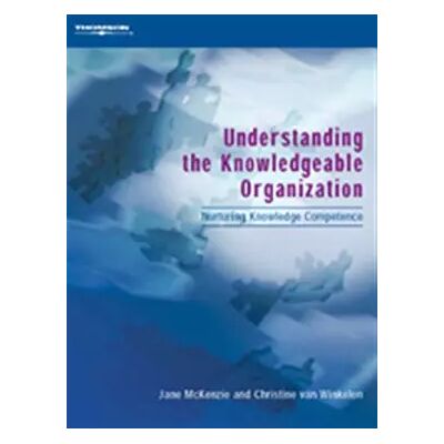 New Understanding the Knowledgeable Organization: Nurturing Knowledge Competence - Jane McKenzie, Christine van Winkelen - Publicité New Understanding the Knowledgeable Organization: Nurturing Knowledge Competence - Jane McKenzie, Christine van Winkelen - Publicité