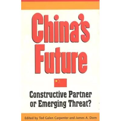China's Future: Constructive Partner or Emerging Threat? - Ted Galen Carpenter, James A. Dom - Publicité China's Future: Constructive Partner or Emerging Threat? - Ted Galen Carpenter, James A. Dom - Publicité