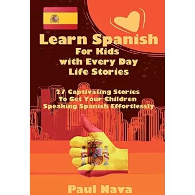 Learn Spanish For Kids with Every Day Life Stories: 27 Captivating Stories To Get Your Children Speaking Spanish Effortlessly - unknown author - Publicité Learn Spanish For Kids with Every Day Life Stories: 27 Captivating Stories To Get Your Children Speaking Spanish Effortlessly - unknown author - Publicité