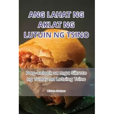 Ang Lahat Ng Aklat Ng Lutuin Ng Tsino (Philippine Languages Edition) - Miriam Santana - Publicité Ang Lahat Ng Aklat Ng Lutuin Ng Tsino (Philippine Languages Edition) - Miriam Santana - Publicité