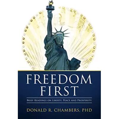 Freedom First: Brief Readings on Liberty, Peace and Prosperity - Donald R. Chambers PhD - Publicité Freedom First: Brief Readings on Liberty, Peace and Prosperity - Donald R. Chambers PhD - Publicité