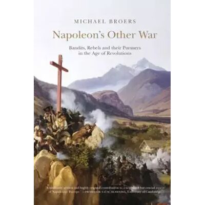 New Napoleon's Other War: Bandits, Rebels and Their Pursuers in the Age of Revolutions - Michael Broers - Publicité New Napoleon's Other War: Bandits, Rebels and Their Pursuers in the Age of Revolutions - Michael Broers - Publicité