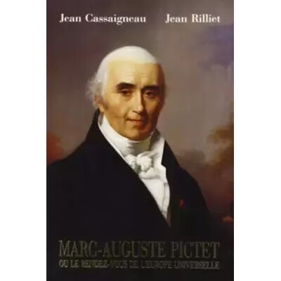 Marc-Auguste Pictet, ou, Le rendez-vous de l'Europe universelle: 1752-1825 - Jean Rilliet, Jean Cassaigneau - Publicité Marc-Auguste Pictet, ou, Le rendez-vous de l'Europe universelle: 1752-1825 - Jean Rilliet, Jean Cassaigneau - Publicité