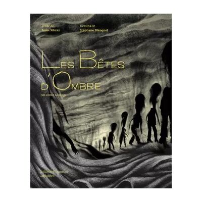 LES BETES D'OMBRE, UN CONTE SAUVAGE - A partir de 8 ans - Anne Sibran, Stéphane Blanquet - Publicité LES BETES D'OMBRE, UN CONTE SAUVAGE - A partir de 8 ans - Anne Sibran, Stéphane Blanquet - Publicité