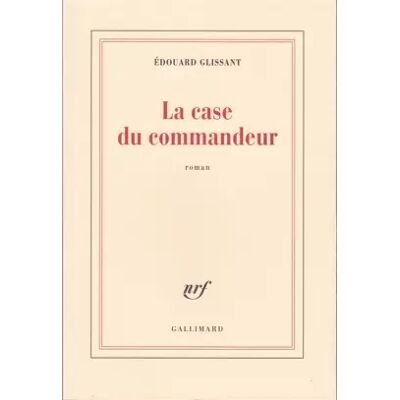 La Case du commandeur - Édouard Glissant - Publicité La Case du commandeur - Édouard Glissant - Publicité