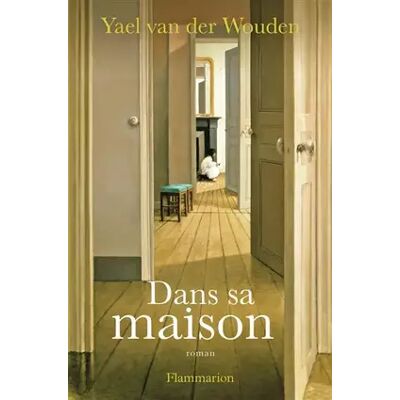 Dans sa maison - Yael Van der Wouden - Publicité Dans sa maison - Yael Van der Wouden - Publicité