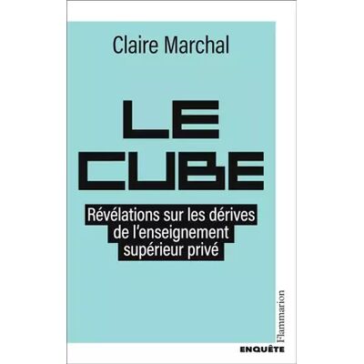 Le Cube: Révélations sur les dérives de l'enseignement supérieur privé - Claire Marchal - Publicité Le Cube: Révélations sur les dérives de l'enseignement supérieur privé - Claire Marchal - Publicité