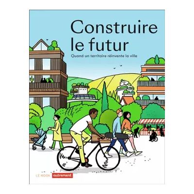 Illustrated Construire le futur: Quand un territoire réinvente la ville - Collectif - Publicité Illustrated Construire le futur: Quand un territoire réinvente la ville - Collectif - Publicité