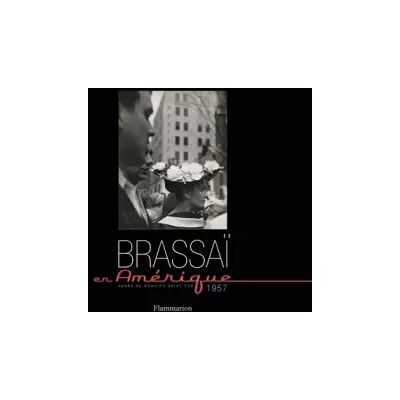 Brassaï en Amérique, 1957 - Agnès de Gouvion-Saint-Cyr - Publicité Brassaï en Amérique, 1957 - Agnès de Gouvion-Saint-Cyr - Publicité