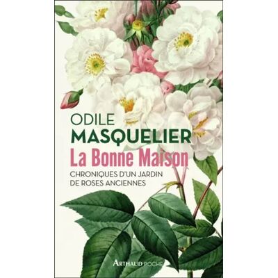 La Bonne Maison: Chroniques d'un jardin de roses anciennes - Odile Masquelier - Publicité La Bonne Maison: Chroniques d'un jardin de roses anciennes - Odile Masquelier - Publicité