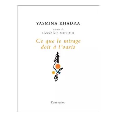 Flammarion Ce que le mirage doit à l'oasis: oeuvres de Lassaâd Metoui - Yasmina Khadra, Lassaâd Metoui - Publicité Flammarion Ce que le mirage doit à l'oasis: oeuvres de Lassaâd Metoui - Yasmina Khadra, Lassaâd Metoui - Publicité