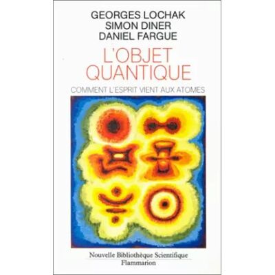Flammarion L' Objet quantique : Comment l'esprit vient aux atomes - Diner, Léon-Paul Fargue, Georges Lochak - Publicité Flammarion L' Objet quantique : Comment l'esprit vient aux atomes - Diner, Léon-Paul Fargue, Georges Lochak - Publicité