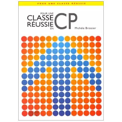 Pour une classe réussie en CP - Michèle Brossier - Publicité Pour une classe réussie en CP - Michèle Brossier - Publicité