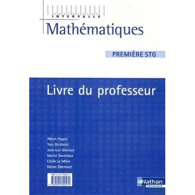 Mathématiques 1e STG: Livre du professeur - Albert Hugon, Yves Bertholet, Jean-Luc Dianoux, Muriel Dorembus, Collectif - Publicité Mathématiques 1e STG: Livre du professeur - Albert Hugon, Yves Bertholet, Jean-Luc Dianoux, Muriel Dorembus, Collectif - Publicité