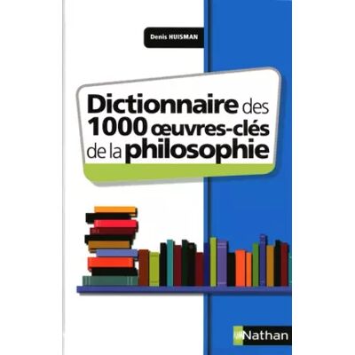Dictionnaire des 1000 oeuvres clés de la philosophie - Denis Huisman - Publicité Dictionnaire des 1000 oeuvres clés de la philosophie - Denis Huisman - Publicité