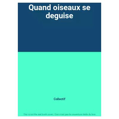 Quand oiseaux se deguise - Collectif - Publicité Quand oiseaux se deguise - Collectif - Publicité